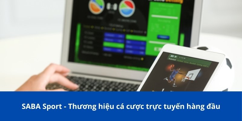 SABA Sport – Thương Hiệu Cá Cược Thể Thao Hàng Đầu Châu Á 2 SABA Sport - Thương hiệu cá cược trực tuyến hàng đầu