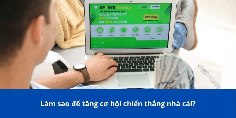 SABA Sport – Thương Hiệu Cá Cược Thể Thao Hàng Đầu Châu Á 4 Làm sao để tăng cơ hội chiến thắng nhà cái?