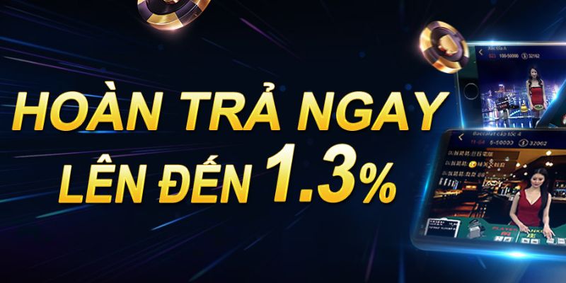 Chơi thả ga hoàn tiền mỗi ngày